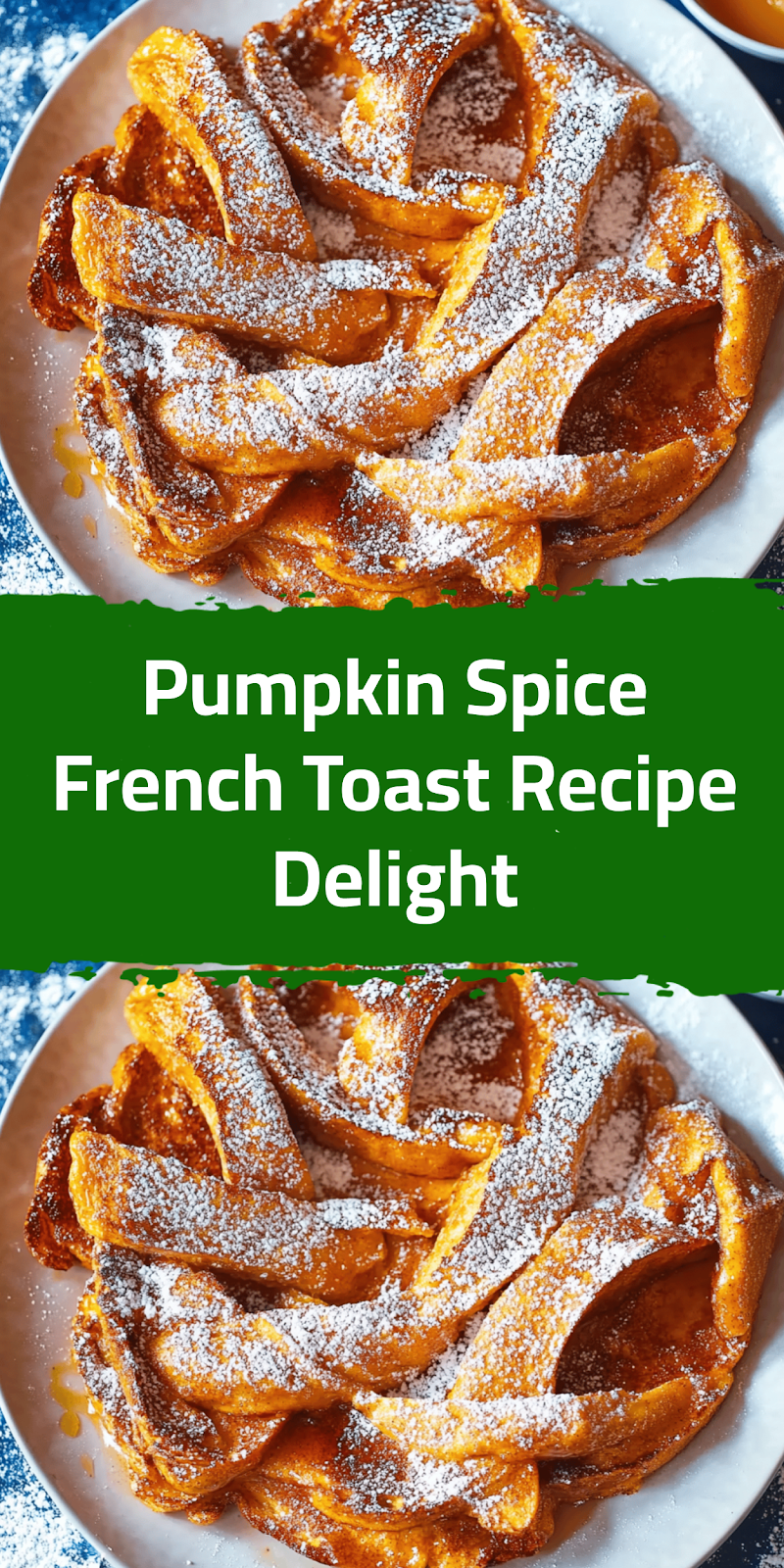 Pumpkin Spice French Toast Recipe Delight