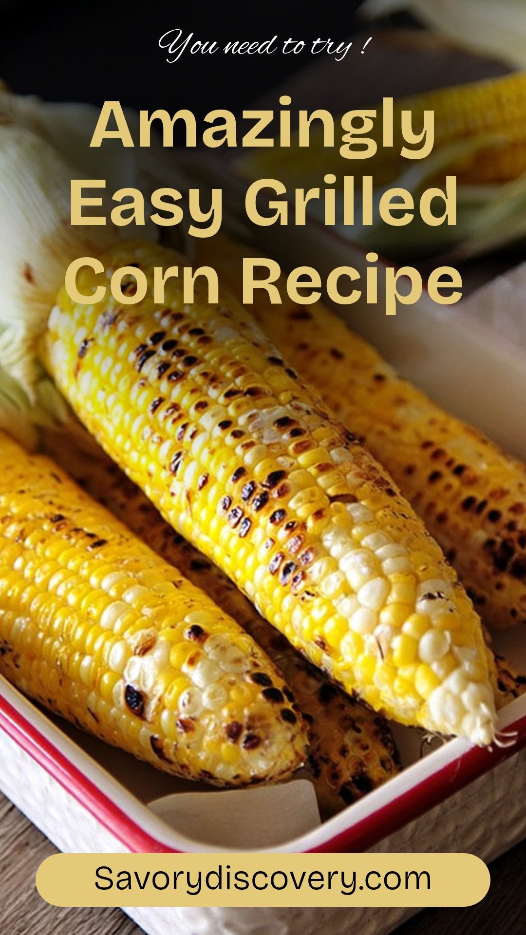 Amazingly Easy Grilled Corn Recipe